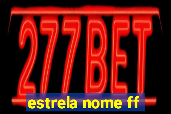 estrela nome ff